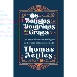 Os Batistas e as Doutrinas da Graça | Thomas Nettles