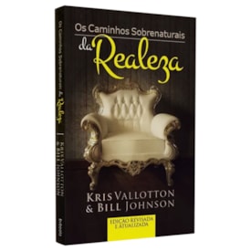 Os Caminhos Sobrenaturais da Realeza | Kris Vallotton e Bill Johnson