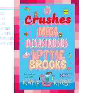 Os Crushes Mega Desastrosos de Lottie Brooks | Volume 3 | Katie Kirby