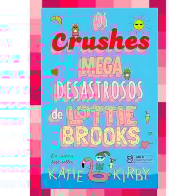 Os Crushes Mega Desastrosos de Lottie Brooks | Volume 3 | Katie Kirby