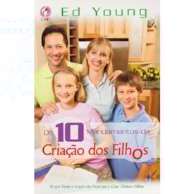 Os Dez Mandamentos da Criação dos Filhos | Ed Young