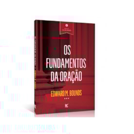 Os Fundamentos da Oração | Edward M. Bounds
