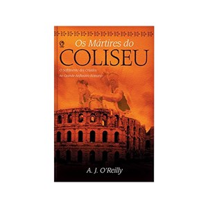 Os Mártires do Coliseu | A. J. O´Reilly