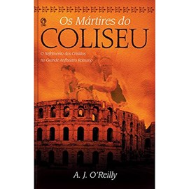 Os Mártires do Coliseu | A. J. O´Reilly