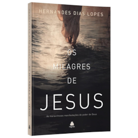 Os Milagres de Jesus | Hernandes Dias Lopes