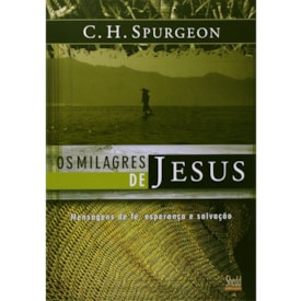 Os Milagres de Jesus - Vol. 1 | C. H. Spurgeon