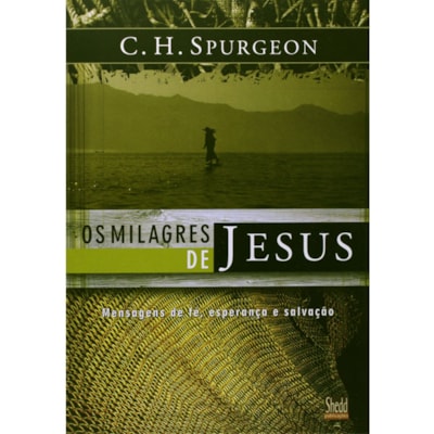 Os Milagres de Jesus - Vol. 1 | C. H. Spurgeon