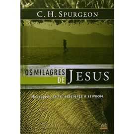 Os Milagres de Jesus - Vol. 1 | C. H. Spurgeon