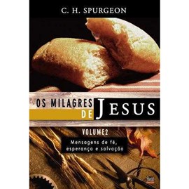 Os Milagres de Jesus - Vol. 2 | C. H. Spurgeon