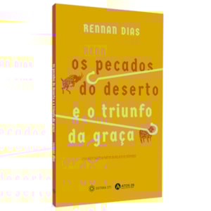 Os Pecados do Deserto e o Triunfo da Graça | Rennan Dias