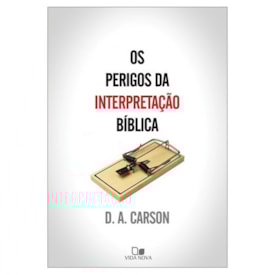 Os Perigos da interpretação bíblica | D. A. Carson