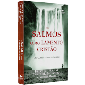Os Salmos Como Lamento Cristão | Bruce K. Waltke, James M. Houston e Erika Moore