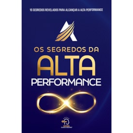 Os Segredos Da Alta Performance | 15 Segredos Revelados para Alcançar a Alta Performance
