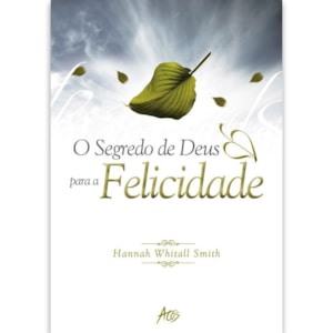 Os Segredos de Deus para a Felicidade | Hannah Whitall Smith