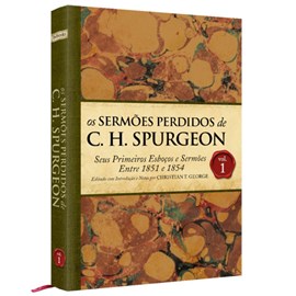 Os Sermões Perdidos de C.H. SPurgeon | Volume 1