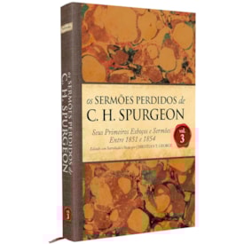 Os Sermões Perdidos de C. H. Spurgeon | Volume 3