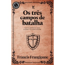 Os Três Campos de Batalha | Francis Frangipane