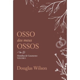 Osso dos Meus Ossos | Douglas Wilson