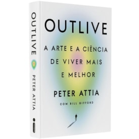 Outlive | 
                                Peter Attia e Bill Gifford