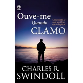 Ouve-me Quando Clamo | Charles R. Swindoll