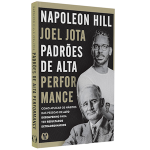 Padrões de Alta Performance | Napoleon Hill e Joel Jota