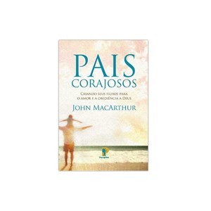 Pais Corajosos | John MacArthur