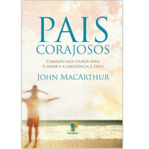 Pais Corajosos | John MacArthur