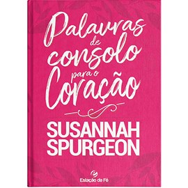 Palavras de Consolo para o Coração | Susannah Spurgeon