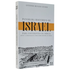 Panorama Histórica de Israel para Estudantes da Bíblia | Antônio Renato Gusso