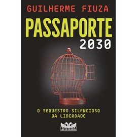 Passaporte 2030: O sequestro silencioso da liberdade | Guilherme Fiuza