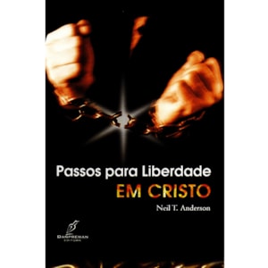 Passos para Liberdade em Cristo | Neil T. Anderson