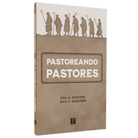 Pastoreando Pastores | Phil A. Newton e Rich C. Shadden