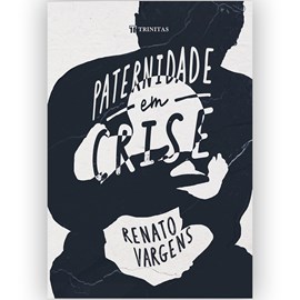 Paternidade Em Crise | Renato Vargens
