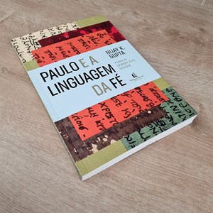 Paulo e a Linguagem da Fé | Grupta, Nijay