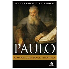 Paulo, o Maior Líder do Cristianismo | Hernandes Dias Lopes