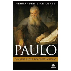 Paulo, o Maior Líder do Cristianismo | Hernandes Dias Lopes