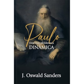 Paulo Uma Visão de Liderança Dinâmica | J. Oswald Sanders