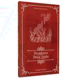 Pecadores Nas Mãos de Um Deus Irado e Outros Sermões | Clássicos da Literatura | Jonathan Edwards