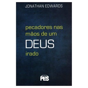 Pecadores Nas Mãos de Um Deus Irado | Nova Edição | Jonathan Edwards