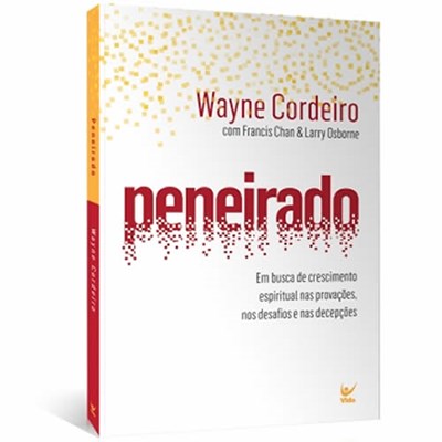 Peneirado | Em Busca de Crescimento Espiritual | Wayne Cordeiro