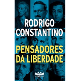 Pensadores da Liberdade | Rodrigo Constantino