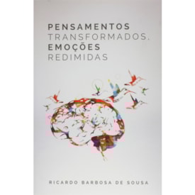 Pensamentos Transformados, Emoções Redimidas | Ricardo Barbosa De Sousa