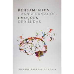 Pensamentos Transformados, Emoções Redimidas | Ricardo Barbosa De Sousa