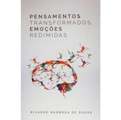 Pensamentos Transformados, Emoções Redimidas | Ricardo Barbosa De Sousa