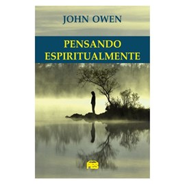 Pensando Espiritualmente | Nova Edição | John Owen