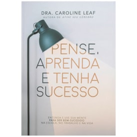 Pense, Aprenda e Tenha Sucesso | Dra. Caroline Leaf