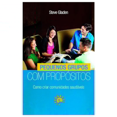 Pequenos Grupos Com Propósitos | Steve Gladen
