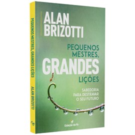 Pequenos Mestre, Grandes Lições | Alan Brizotti