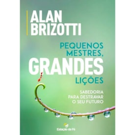 Pequenos Mestres, Grandes Lições | Alan Brizotti