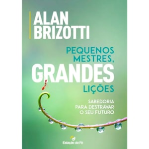 Pequenos Mestres, Grandes Lições | Alan Brizotti